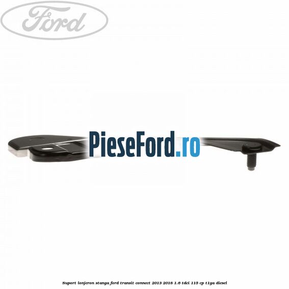 Suport lonjeron stanga Ford Transit Connect 2013-2018 1.6 TDCi 115 cp T1GA diesel