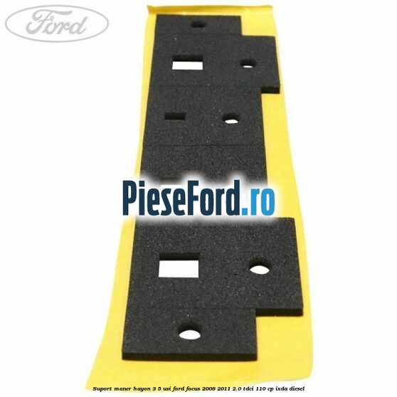 Suport maner hayon 3/5 usi Ford Focus 2008-2011 2.0 TDCi 110 cp Suport maner hayon 3/5 usi Ford Focus 2008-2011 2.0 TDCi 110 cp IXDA diesel
