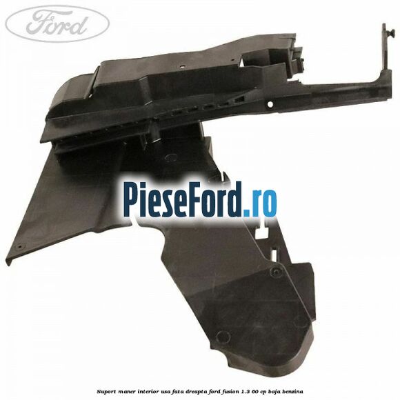 Suport maner interior usa fata dreapta Ford Fusion 1.3 60 cp BAJA benzina
