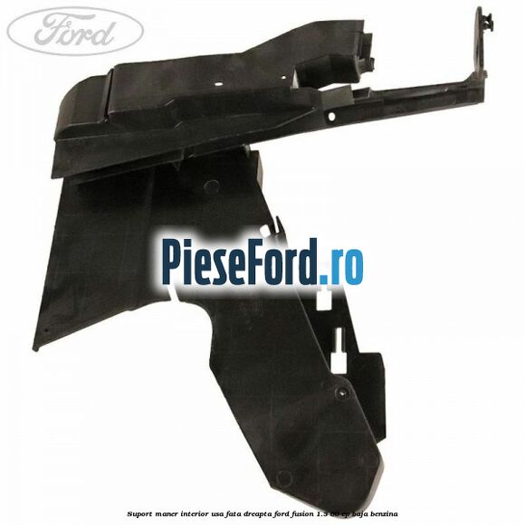 Suport maner interior usa fata dreapta Ford Fusion 1.3 60 cp BAJA benzina
