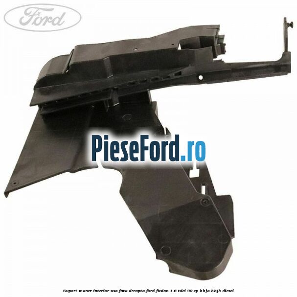 Suport maner interior usa fata dreapta Ford Fusion 1.6 TDCi 90 cp Suport maner interior usa fata dreapta Ford Fusion 1.6 TDCi 90 cp HHJA, HHJB diesel