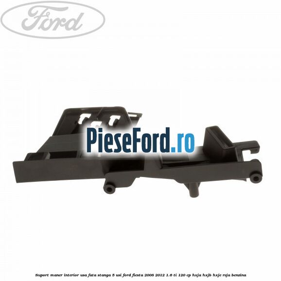 Suport maner interior usa fata stanga 5 usi Ford Fiesta 2008-2012 1.6 Ti 120 cp HXJA, HXJB, HXJE, RVJA benzina