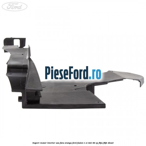Suport maner interior usa fata stanga Ford Fusion 1.4 TDCi 68 cp Suport maner interior usa fata stanga Ford Fusion 1.4 TDCi 68 cp F6JA, F6JB diesel