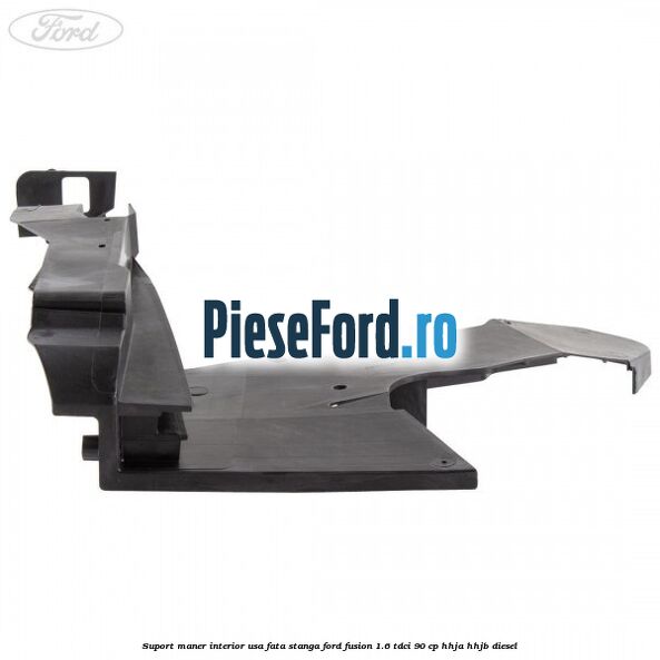 Suport maner interior usa fata stanga Ford Fusion 1.6 TDCi 90 cp Suport maner interior usa fata stanga Ford Fusion 1.6 TDCi 90 cp HHJA, HHJB diesel