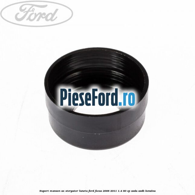 Suport manson ax stergator luneta Ford Focus 2008-2011 1.4 80 cp ASDA, ASDB benzina