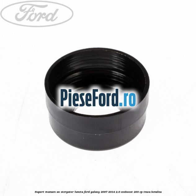 Suport manson ax stergator luneta Ford Galaxy 2007-2014 2.0 EcoBoost 203 cp Suport manson ax stergator luneta Ford Galaxy 2007-2014 2.0 EcoBoost 203 cp TNWA benzina
