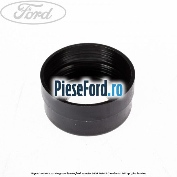 Suport manson ax stergator luneta Ford Mondeo 2008-2014 2.0 EcoBoost 240 cp TPBA benzina