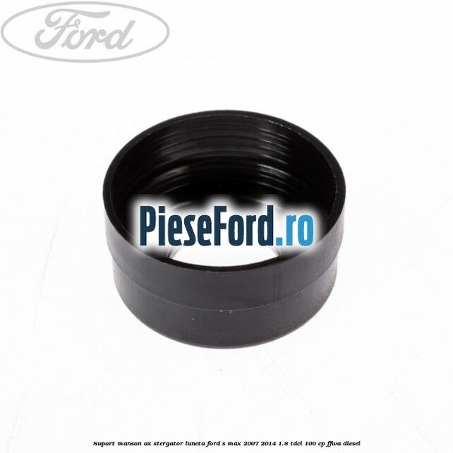 Suport manson ax stergator luneta Ford S-Max 2007-2014 1.8 TDCi 100 cp FFWA diesel