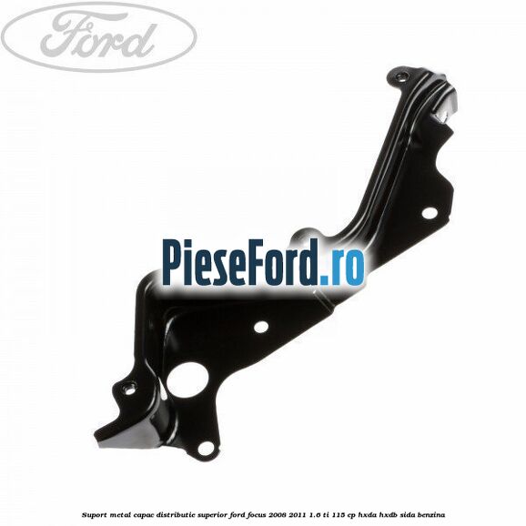 Suport metal capac distributie superior Ford Focus 2008-2011 1.6 Ti 115 cp HXDA, HXDB, SIDA benzina