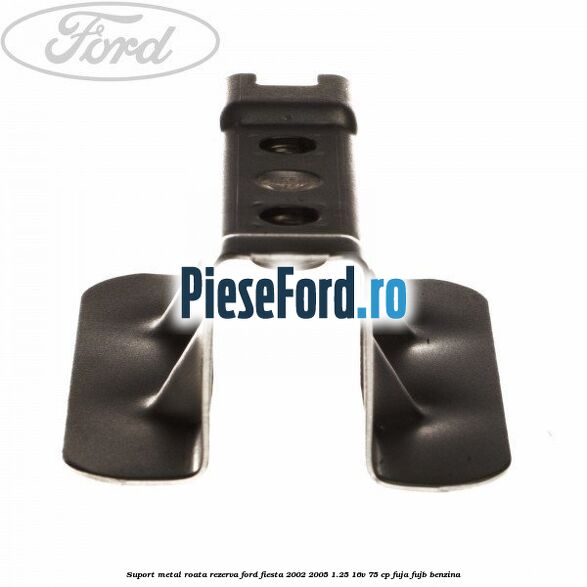 Suport metal roata rezerva Ford Fiesta 2002-2005 1.25 16V 75 cp FUJA, FUJB benzina