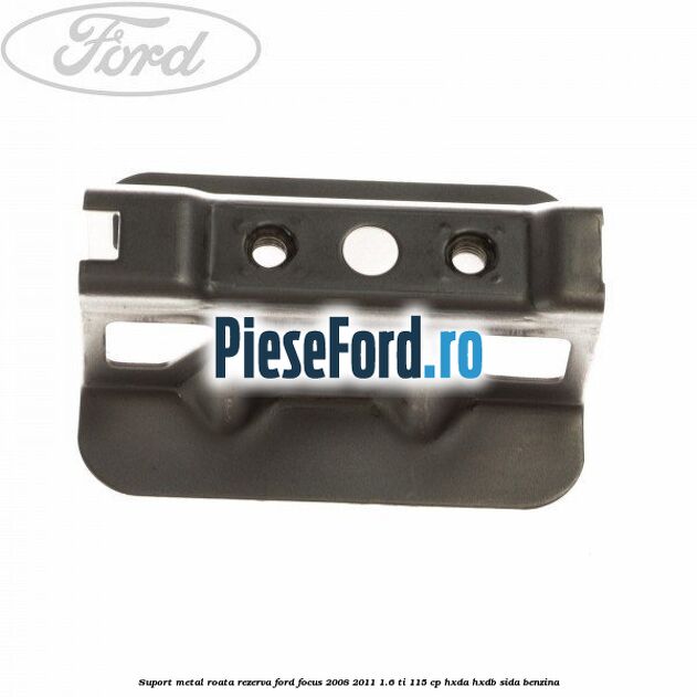 Suport metal roata rezerva Ford Focus 2008-2011 1.6 Ti 115 cp Suport metal roata rezerva Ford Focus 2008-2011 1.6 Ti 115 cp HXDA, HXDB, SIDA benzina