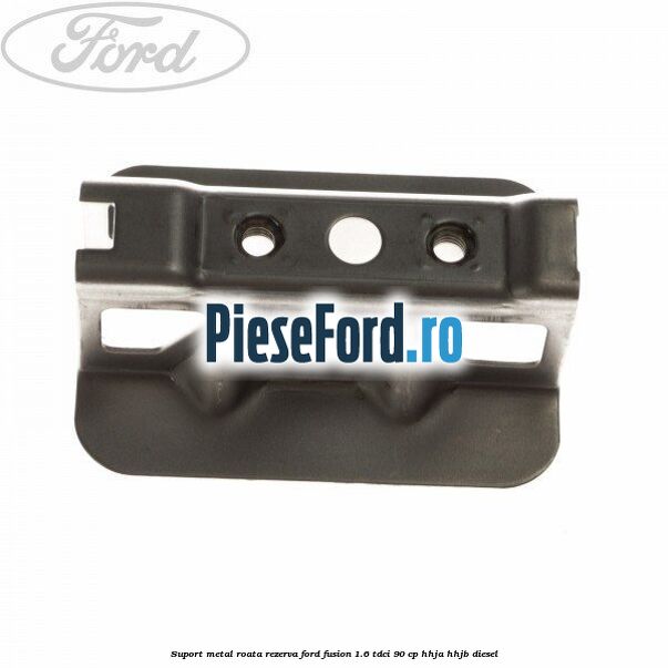 Suport metal roata rezerva Ford Fusion 1.6 TDCi 90 cp Suport metal roata rezerva Ford Fusion 1.6 TDCi 90 cp HHJA, HHJB diesel