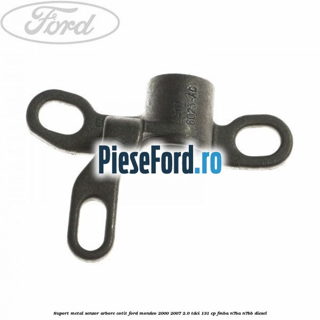Suport metal senzor arbore cotit Ford Mondeo 2000-2007 2.0 TDCi 131 cp FMBA, N7BA, N7BB diesel
