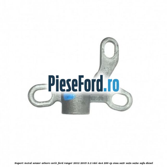Suport metal senzor arbore cotit Ford Ranger 2012-2015 3.2 TDCi 4x4 200 cp ENSA, SA2R, SA2S, SA2W, SAFA diesel