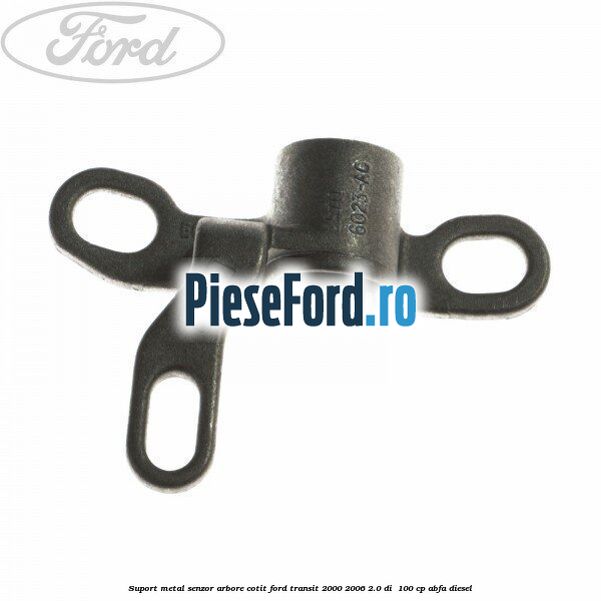 Suport metal senzor arbore cotit Ford Transit 2000-2006 2.0 DI  100 cp ABFA diesel