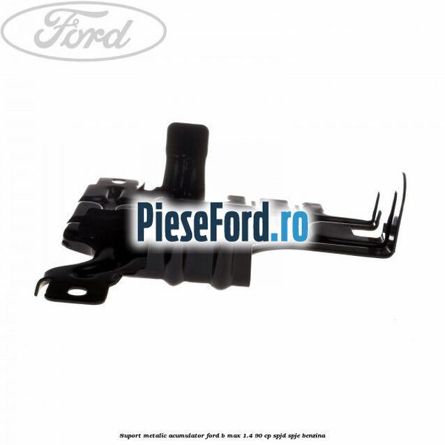 Suport metalic acumulator Ford B-Max 1.4 90 cp SPJD, SPJE benzina