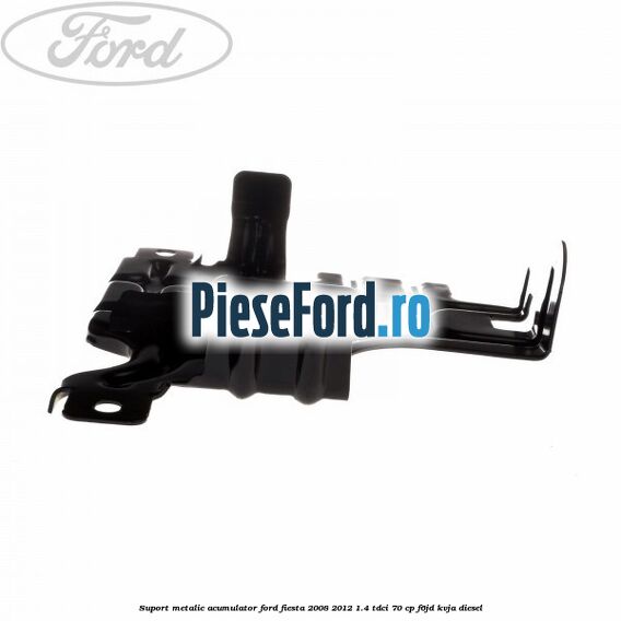 Suport metalic acumulator Ford Fiesta 2008-2012 1.4 TDCi 70 cp F6JD, KVJA diesel