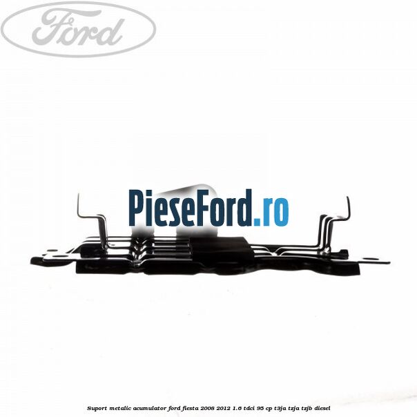 Suport metalic acumulator Ford Fiesta 2008-2012 1.6 TDCi 95 cp T3JA, TZJA, TZJB diesel