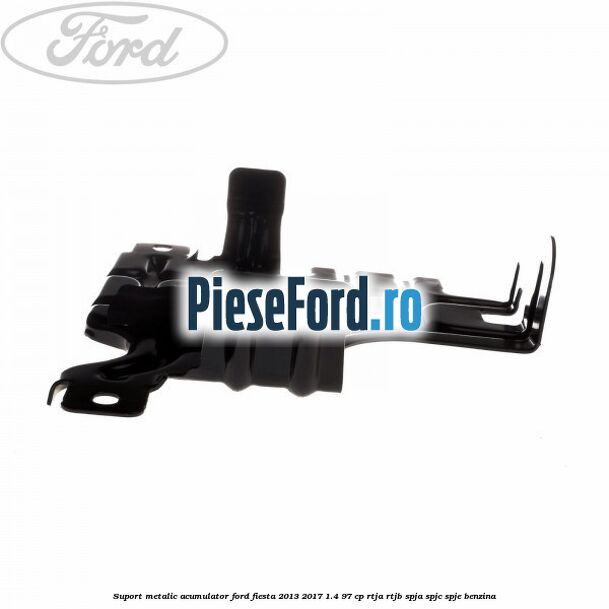 Suport metalic acumulator Ford Fiesta 2013-2017 1.4 97 cp RTJA, RTJB, SPJA, SPJC, SPJE benzina