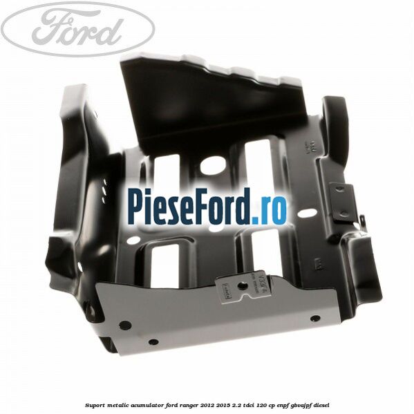 Suport metalic acumulator Ford Ranger 2012-2015 2.2 TDCi 120 cp Suport metalic acumulator Ford Ranger 2012-2015 2.2 TDCi 120 cp ENPF, GBVAJPF diesel
