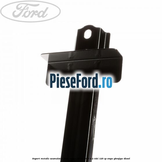 Suport metalic acumulator Ford Ranger 2012-2015 2.2 TDCi 125 cp ENQW, GBVAJQW diesel
