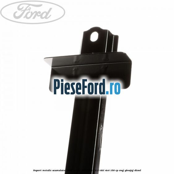 Suport metalic acumulator Ford Ranger 2012-2015 2.2 TDCi 4x4 150 cp ENQJ, GBVAJQJ diesel