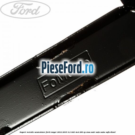 Suport metalic acumulator Ford Ranger 2012-2015 3.2 TDCi 4x4 200 cp ENSA, SA2R, SA2S, SA2W, SAFA diesel