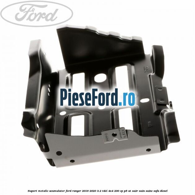 Suport metalic acumulator Ford Ranger 2016-2020 3.2 TDCi 4x4 200 cp P5-AT, SA2R, SA2S, SA2W, SAFA diesel