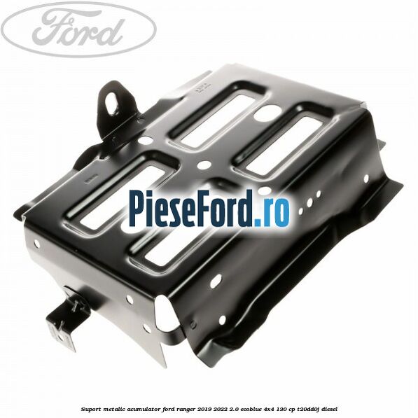 Suport metalic acumulator Ford Ranger 2019-2022 2.0 EcoBlue 4x4 130 cp T20DD0J diesel