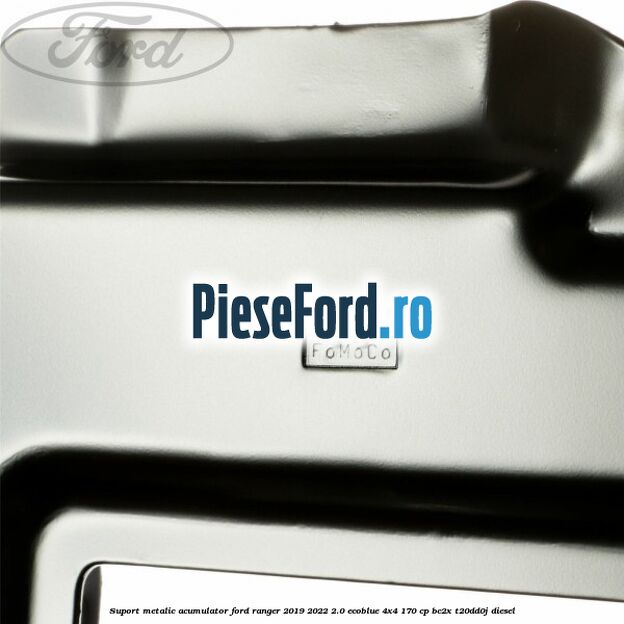 Suport metalic acumulator Ford Ranger 2019-2022 2.0 EcoBlue 4x4 170 cp BC2X, T20DD0J diesel
