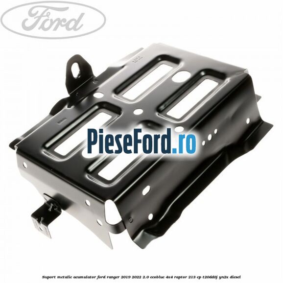 Suport metalic acumulator Ford Ranger 2019-2022 2.0 EcoBlue 4x4 Raptor 213 cp T20DD0J, YN2X diesel