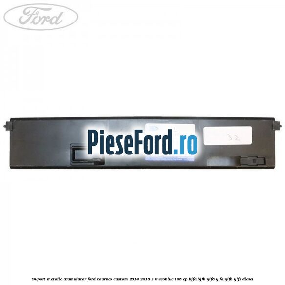 Suport metalic acumulator Ford Tourneo Custom 2014-2018 2.0 EcoBlue 105 cp BJFA, BJFB, YLF6, YLFA, YLFB, YLFS diesel