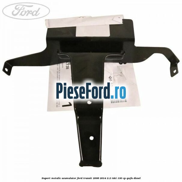 Suport metalic acumulator Ford Transit 2006-2014 2.2 TDCi 130 cp Suport metalic acumulator Ford Transit 2006-2014 2.2 TDCi 130 cp QWFA diesel