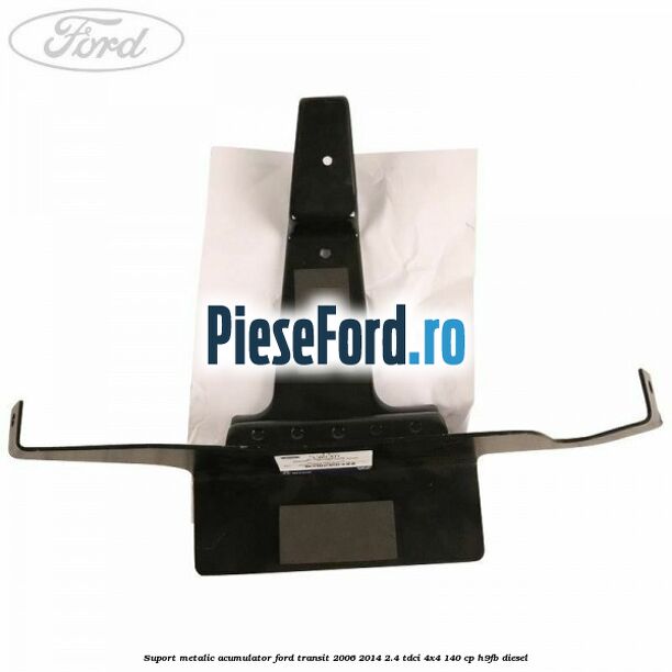 Suport metalic acumulator Ford Transit 2006-2014 2.4 TDCi 4x4 140 cp Suport metalic acumulator Ford Transit 2006-2014 2.4 TDCi 4x4 140 cp H9FB diesel