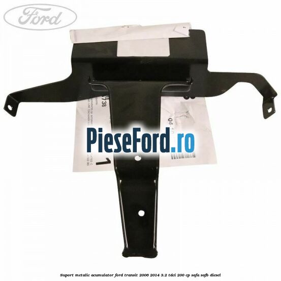 Suport metalic acumulator Ford Transit 2006-2014 3.2 TDCi 200 cp SAFA, SAFB diesel