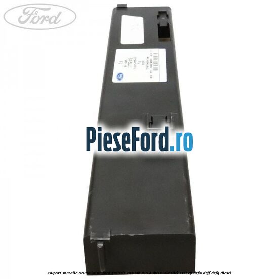 Suport metalic acumulator Ford Transit Custom 2014-2018 2.2 TDCi 100 cp DRF4, DRFF, DRFG diesel