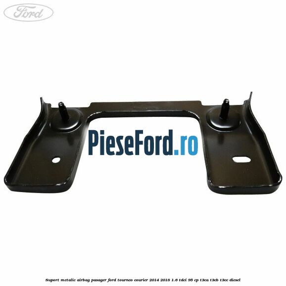 Suport metalic airbag pasager Ford Tourneo Courier 2014-2018 1.6 TDCi 95 cp T3CA, T3CB, T3CC diesel