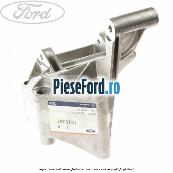 Suport metalic alternator Ford Escort 1990-1995 1.8 TD 90 cp RFD, RFK, RFS diesel