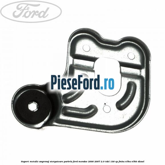 Suport metalic angrenaj stergatoare parbriz Ford Mondeo 2000-2007 2.0 TDCi 130 cp FMBA, N7BA, N7BB diesel