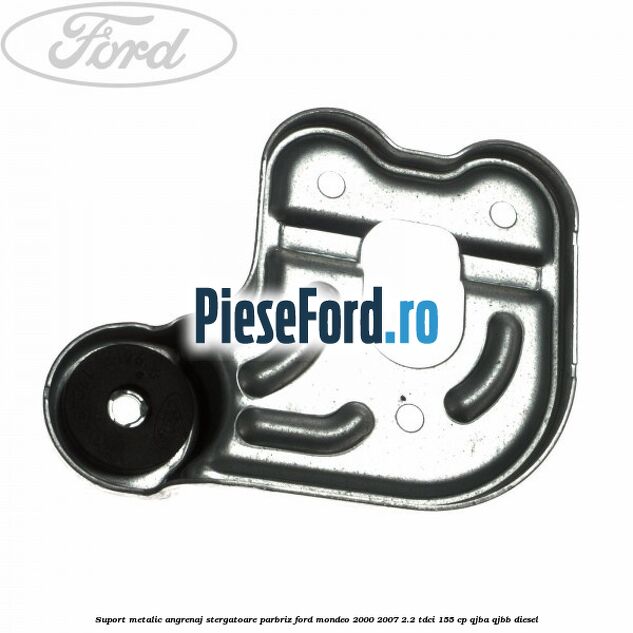 Suport metalic angrenaj stergatoare parbriz Ford Mondeo 2000-2007 2.2 TDCi 155 cp QJBA, QJBB diesel