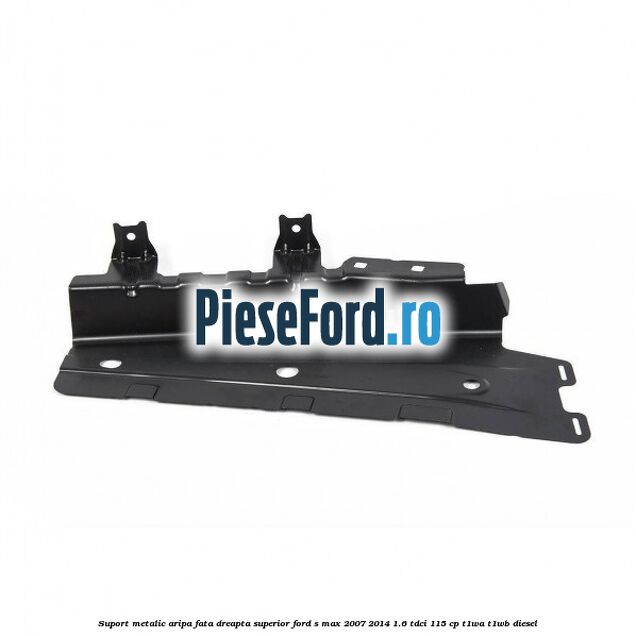 Suport metalic aripa fata dreapta superior Ford S-Max 2007-2014 1.6 TDCi 115 cp T1WA, T1WB diesel