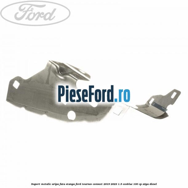 Suport metalic aripa fata stanga Ford Tourneo Connect 2019-2023 1.5 EcoBlue 100 cp Z2GA diesel