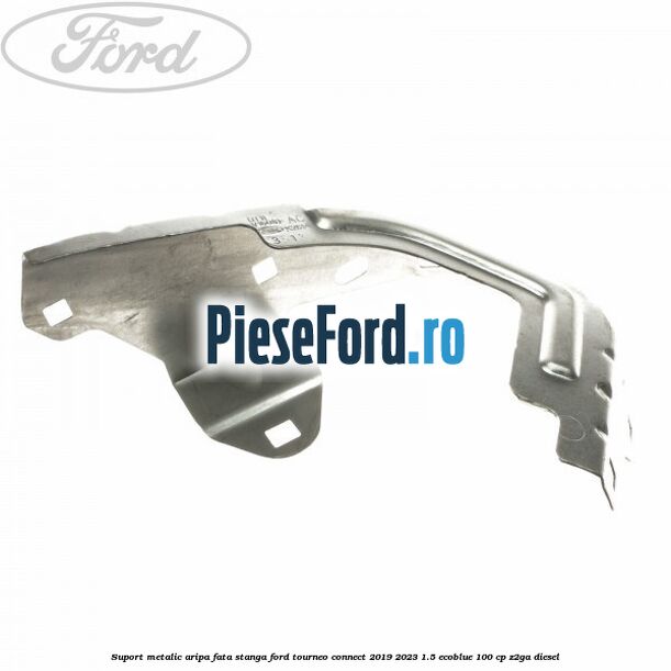 Suport metalic aripa fata stanga Ford Tourneo Connect 2019-2023 1.5 EcoBlue 100 cp Z2GA diesel