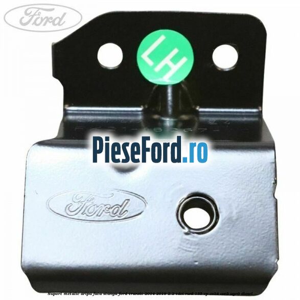 Suport metalic aripa fata stanga Ford Transit 2014-2018 2.2 TDCi RWD 155 cp CV24, CVR5, UYR6 diesel