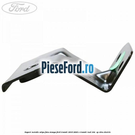 Suport metalic aripa fata stanga Ford Transit 2019-2023 E-TRANSIT RWD 184  cp C0RA electric