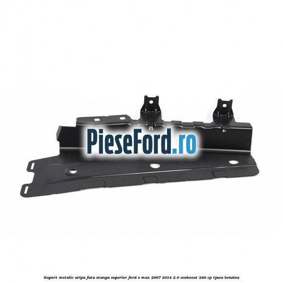 Suport metalic aripa fata stanga superior Ford S-Max 2007-2014 2.0 EcoBoost 240 cp Suport metalic aripa fata stanga superior Ford S-Max 2007-2014 2.0 EcoBoost 240 cp TPWA benzina