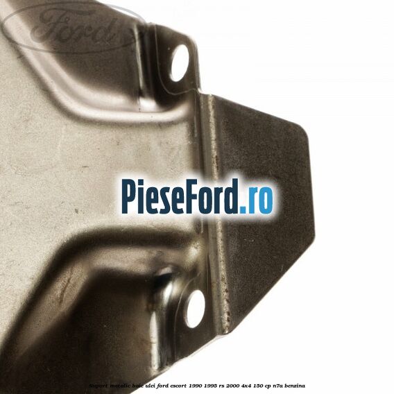 Suport metalic baie ulei Ford Escort 1990-1995 RS 2000 4x4 150 cp N7A benzina