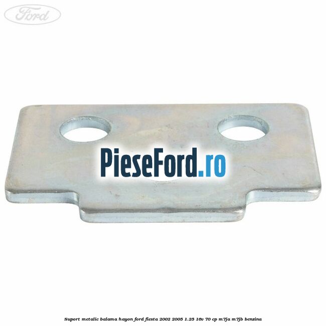 Suport metalic balama hayon Ford Fiesta 2002-2005 1.25 16V 70 cp Suport metalic balama hayon Ford Fiesta 2002-2005 1.25 16V 70 cp M7JA, M7JB benzina