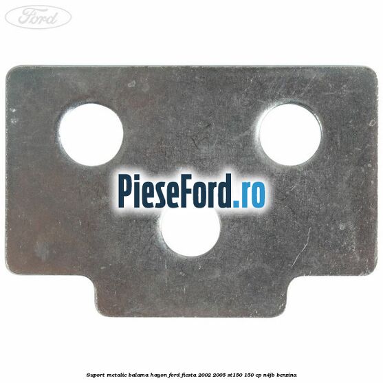 Suport metalic balama hayon Ford Fiesta 2002-2005 ST150 150 cp N4JB benzina