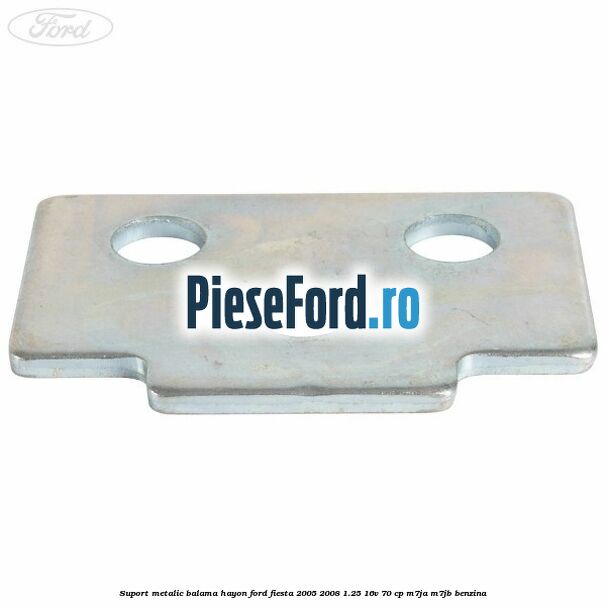 Suport metalic balama hayon Ford Fiesta 2005-2008 1.25 16V 70 cp Suport metalic balama hayon Ford Fiesta 2005-2008 1.25 16V 70 cp M7JA, M7JB benzina